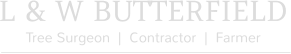 L & W BUTTERFIELD Tree Surgeon  |  Contractor  |  Farmer